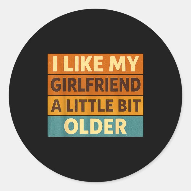 I Like My Girlfriend A Little Bit Older Funny Sayi Runder Aufkleber (Vorderseite)