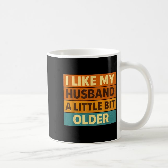I Like My Husband A Little Bit Older Funny Saying  Kaffeetasse (Rechts)