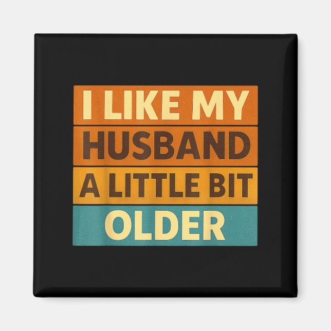 I Like My Husband A Little Bit Older Funny Saying  Magnet (Vorne)