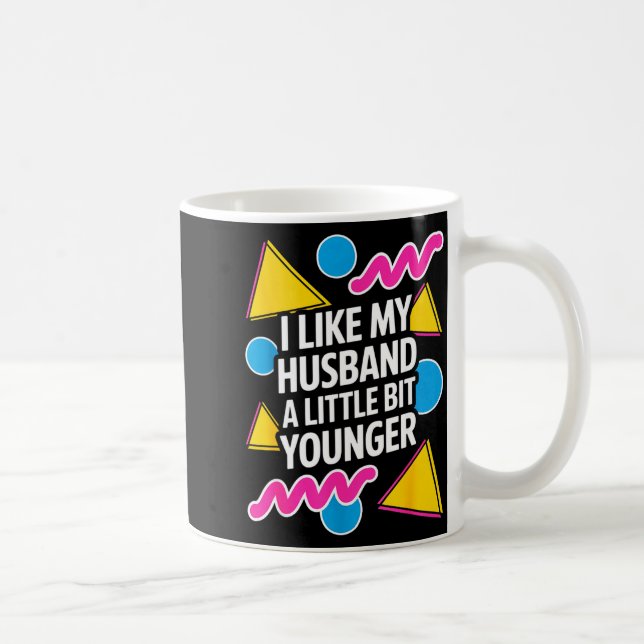 I Like My Husband A Little Bit Younger Funny Sayin Kaffeetasse (Rechts)