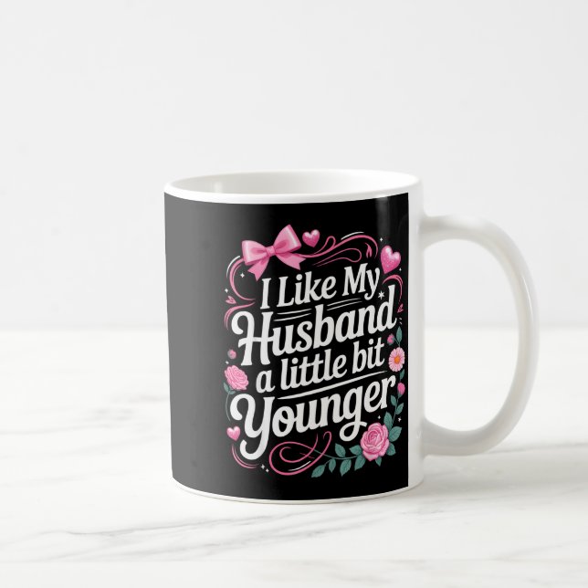 I Like My Husband A Little Bit Younger Funny Sayin Kaffeetasse (Rechts)