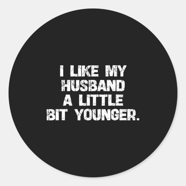 I Like My Husband A Little Bit Younger Funny Scy W Runder Aufkleber (Vorderseite)