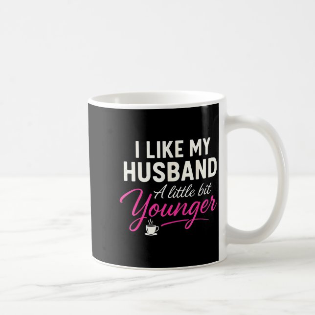 I Like My Husband A Little Bit Younger  Kaffeetasse (Rechts)