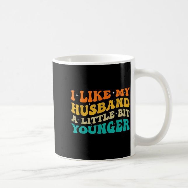 I Like My Husband A Little Bit Younger  Kaffeetasse (Rechts)