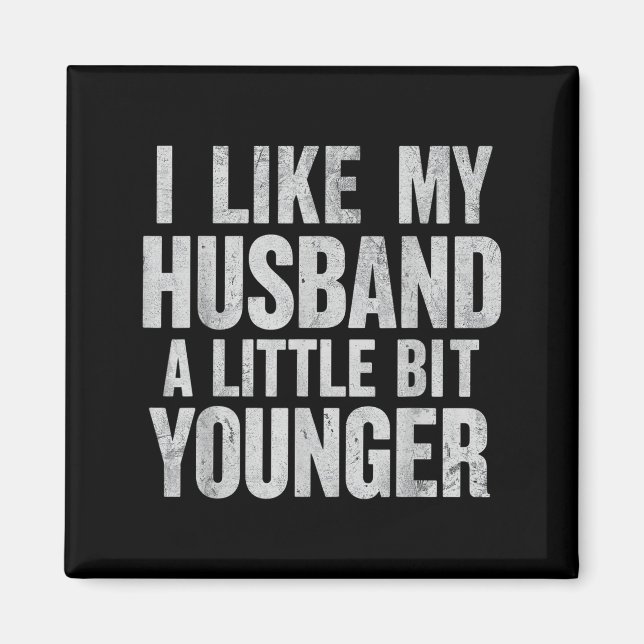 I Like My Husband A Little Bit Younger  Magnet (Vorne)
