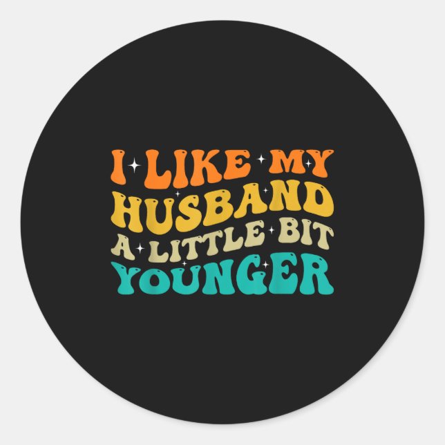 I Like My Husband A Little Bit Younger  Runder Aufkleber (Vorderseite)