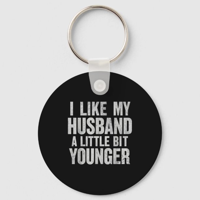I Like My Husband A Little Bit Younger  Schlüsselanhänger (Vorderseite)