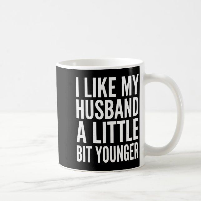 I Like My Husband Little Bit Younger Funny Present Kaffeetasse (Rechts)