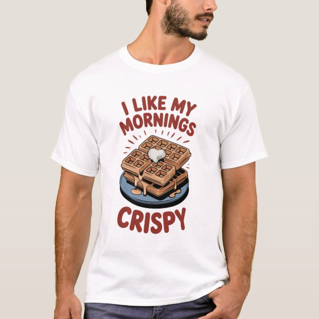 I Like My Mornings Crispy - Waffle T-Shirt (Vorderseite)