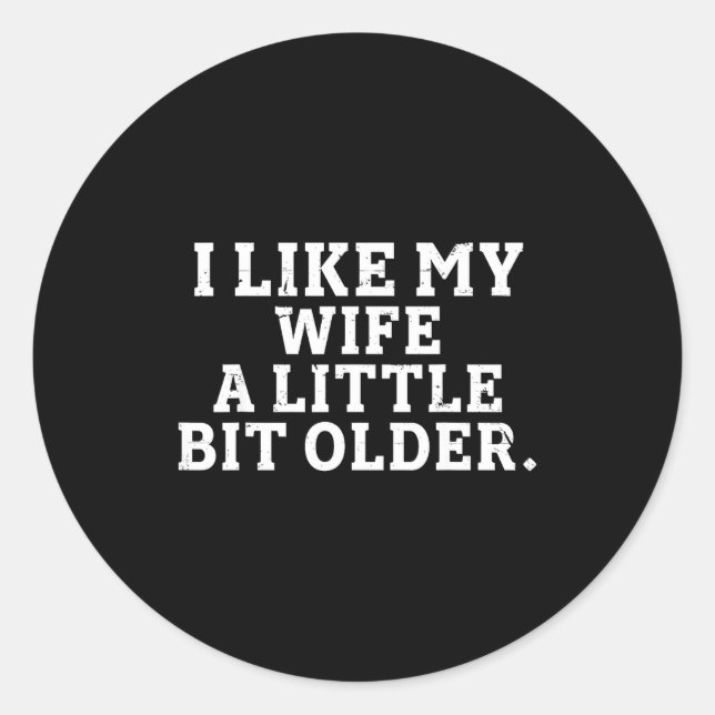 I Like My Wife A Little Bit Older Funny Saying Men Runder Aufkleber (Vorderseite)