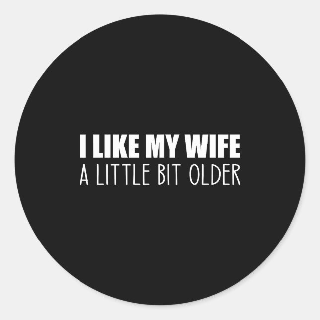 I Like My Wife A Little Bit Older - Funny Saying S Runder Aufkleber (Vorderseite)