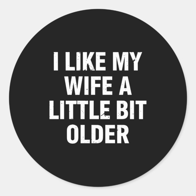 I Like My Wife A Little Bit Older Funny Saying Wom Runder Aufkleber (Vorderseite)