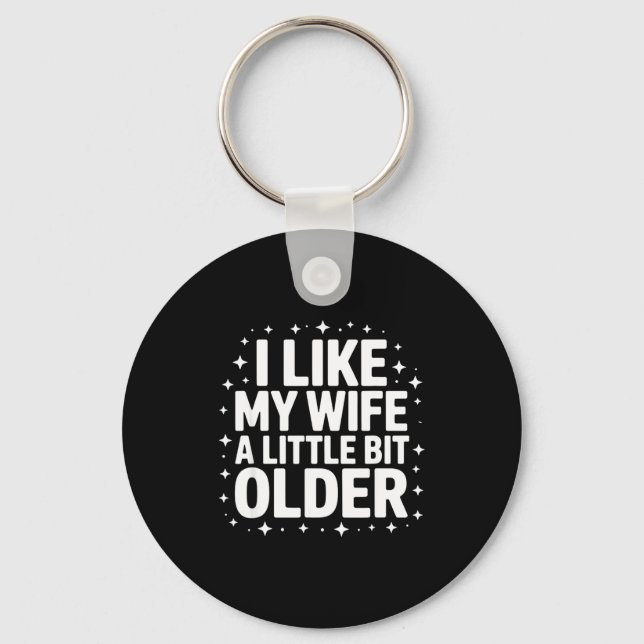 I Like My Wife A Little Bit Older Funny Saying Wom Schlüsselanhänger (Vorderseite)