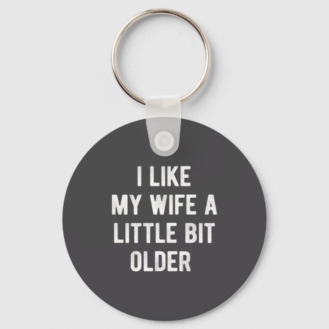 I Like My Wife A Little Bit Older Funny Saying Wom Schlüsselanhänger (Vorderseite)