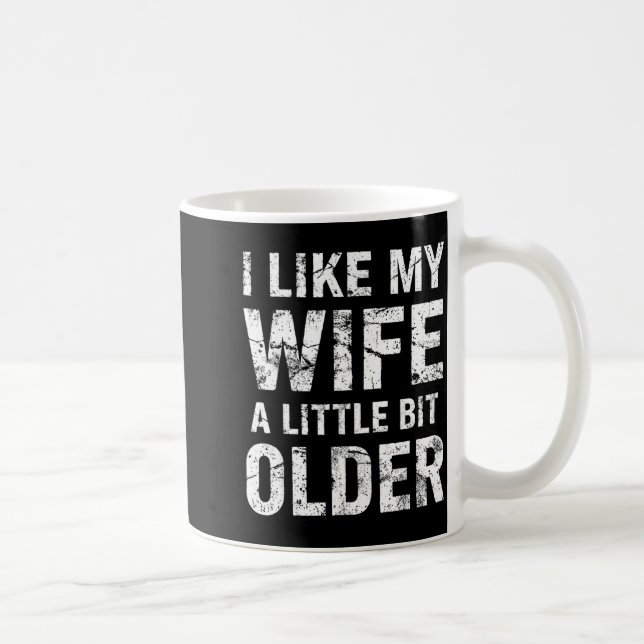 I Like My Wife A Little Bit Older  Kaffeetasse (Rechts)
