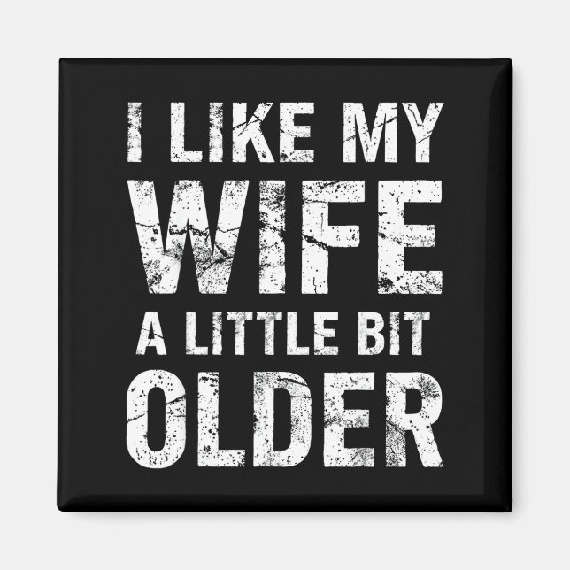 I Like My Wife A Little Bit Older  Magnet (Vorne)