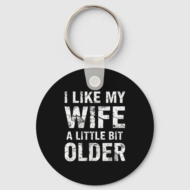 I Like My Wife A Little Bit Older  Schlüsselanhänger (Vorderseite)