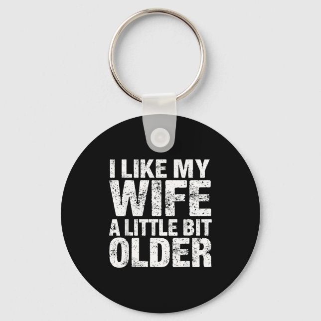I Like My Wife A Little Bit Older  Schlüsselanhänger (Vorderseite)