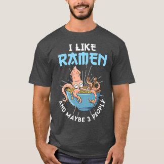 I like Ramen and maybe 3 People Octopus Noodles Ja T-Shirt