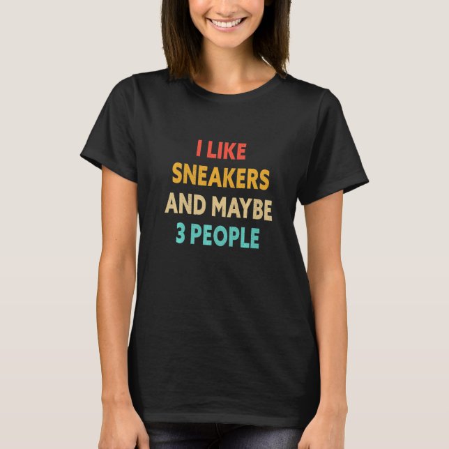 I Like Sneakers And Maybe 3 People   Trainers T-Shirt (Vorderseite)