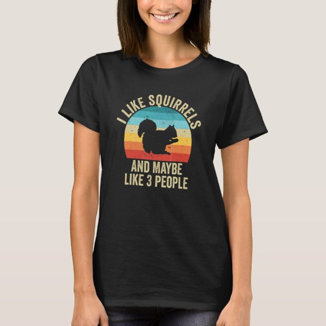I Like Squirrels And Maybe Like 3 People T-Shirt (Vorderseite)