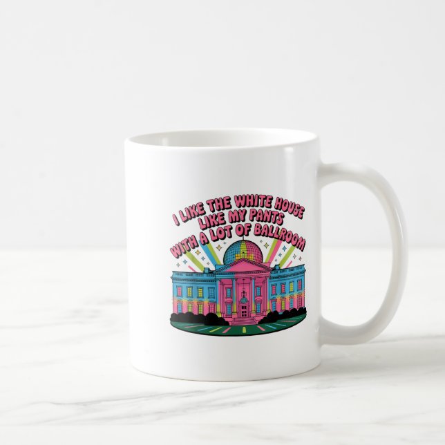 I Like The White House Like My Pants With A Lot Of Kaffeetasse (Rechts)