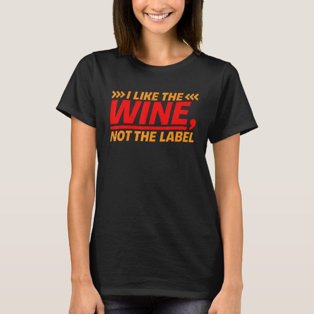 I Like The Wine  Not The Label    T-Shirt (Vorderseite)