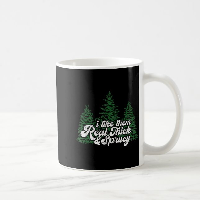 I Like Them Real Thick &amp; Sprucey Funny Christm Kaffeetasse (Rechts)