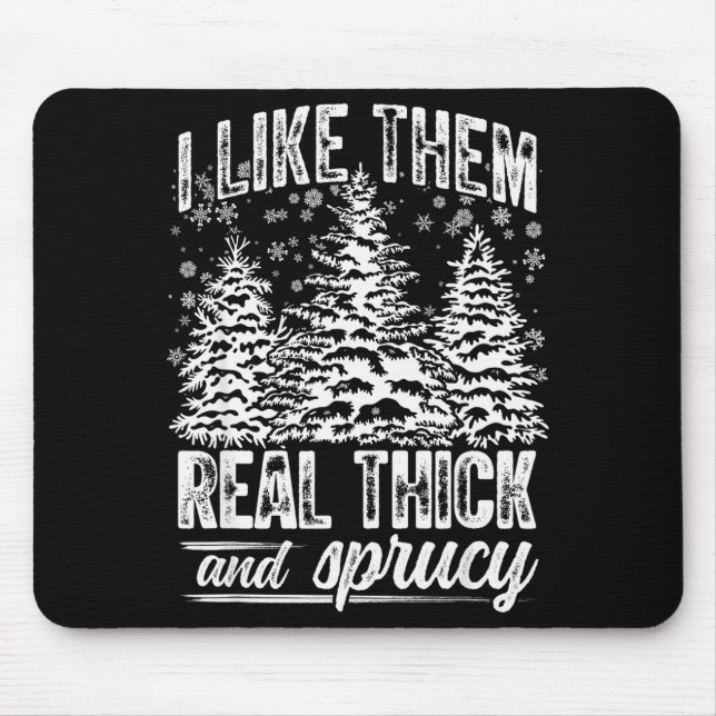 I Like Them Real Thick &amp; Sprucey Funny Christm Mousepad (Vorne)