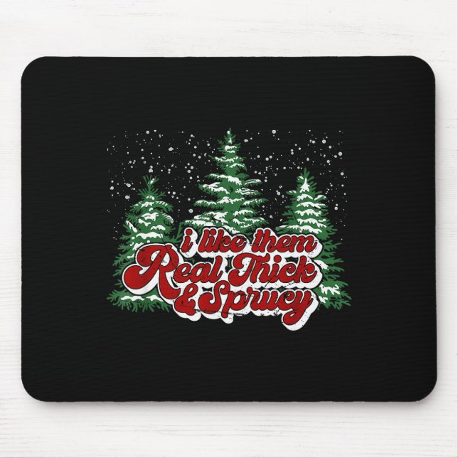 I Like Them Real Thick &amp; Sprucey Funny Christm Mousepad (Vorne)