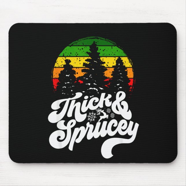 I Like Them Real Thick &amp; Sprucey Funny Christm Mousepad (Vorne)