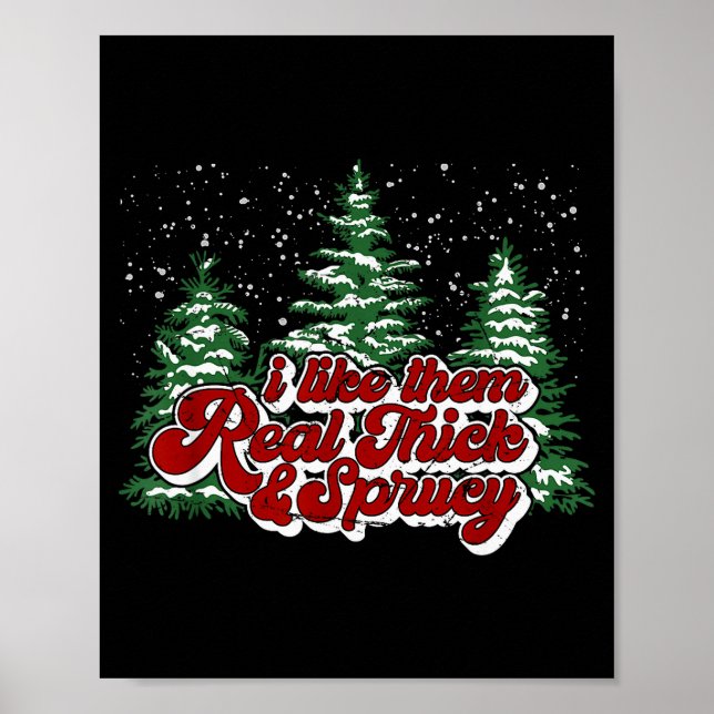 I Like Them Real Thick &amp; Sprucey Funny Christm Poster (Vorne)