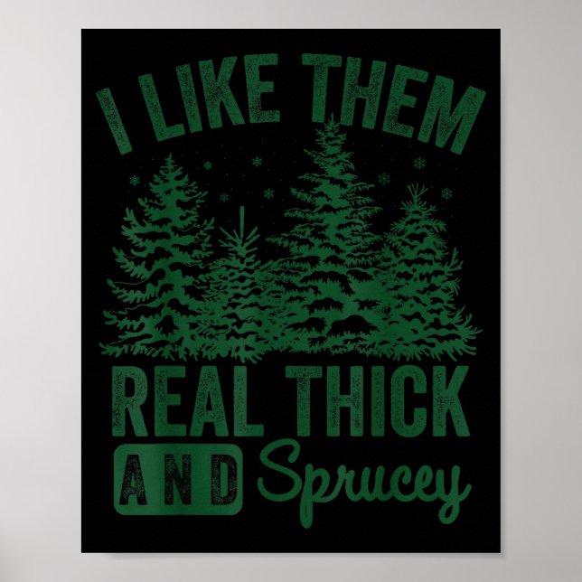 I Like Them Real Thick And Sprucey Christmas Funny Poster (Vorne)