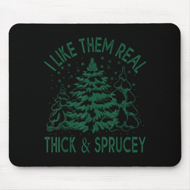 I Like Them Real Thick And Sprucey Christmas Tree  Mousepad (Vorne)