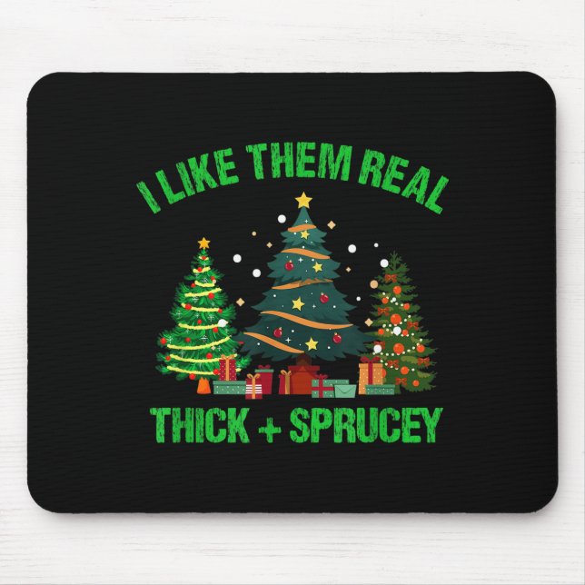 I Like Them Real Thick And Sprucey Christmas Tree  Mousepad (Vorne)