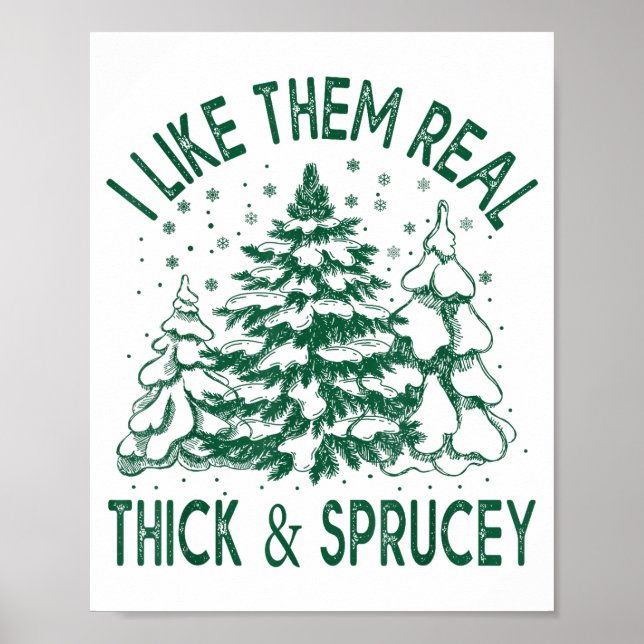 I Like Them Real Thick And Sprucey Christmas Tree  Poster (Vorne)