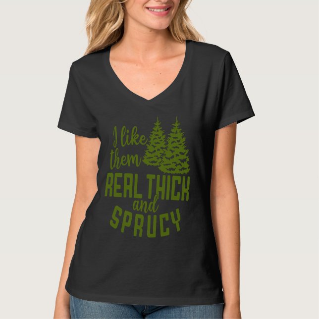 I Like Them Real Thick And Sprucy Christmas Costum T-Shirt (Vorderseite)