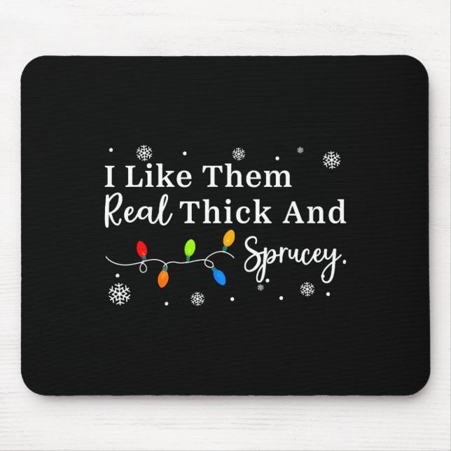 I Like Them Thick And Sprucey Funny Christmas Adul Mousepad (Vorne)