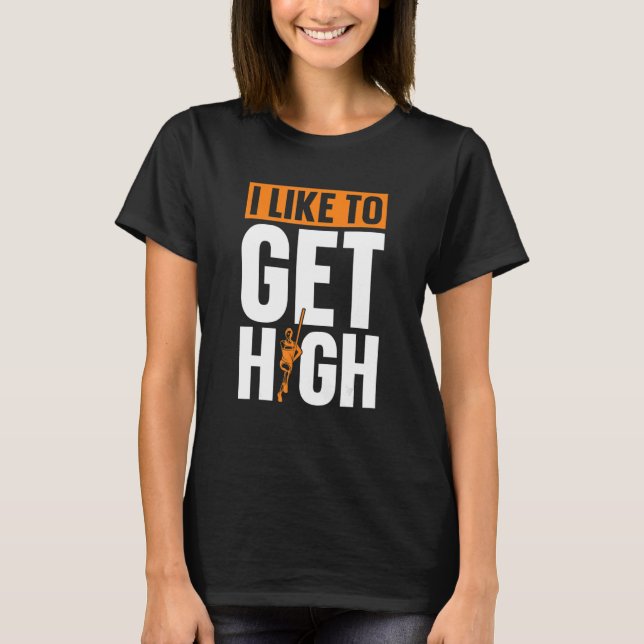 I Like To Get High Pole Vault Pole Jumping T-Shirt (Vorderseite)