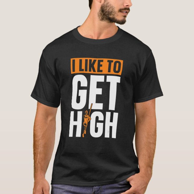 I Like To Get High Pole Vault Pole Jumping T-Shirt (Vorderseite)