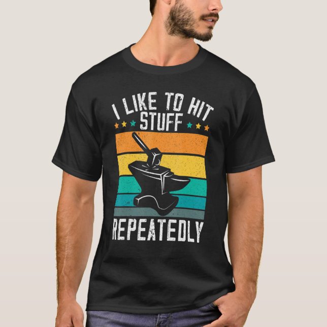 I Like To Hit Stuff Repeatedly Metalsmith Forging  T-Shirt (Vorderseite)