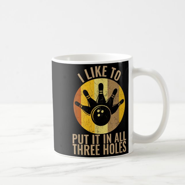 I Like To Put It In All Three Holes Bowling Shirt  Kaffeetasse (Rechts)
