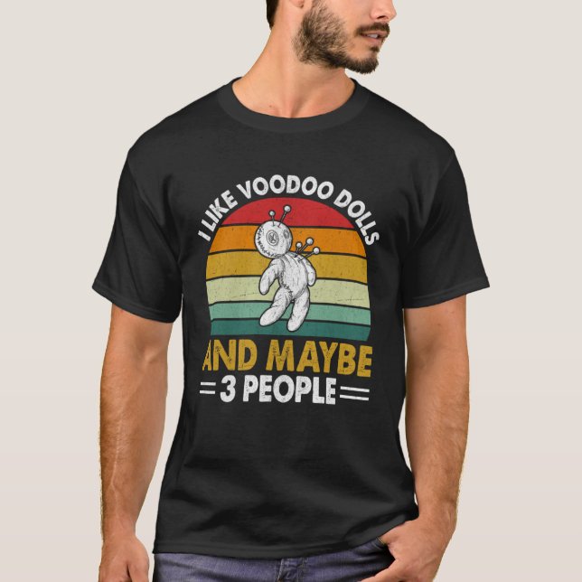 I Like Voodoo Dolls And Maybe 3 People I Voodoo Do T-Shirt (Vorderseite)