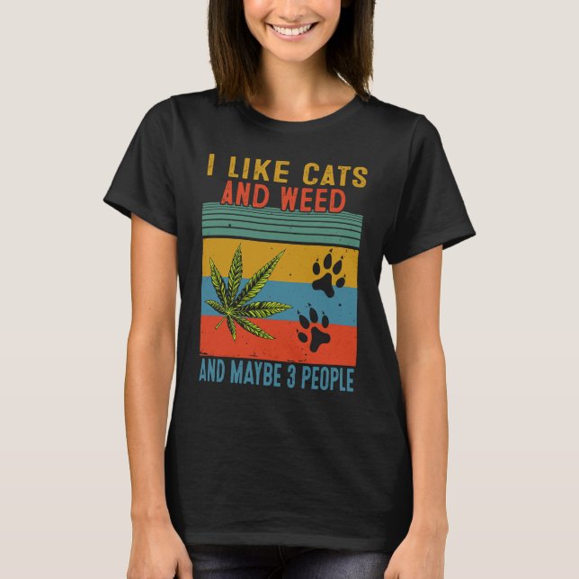 I Like Weed My Cat Maybe 3 People T-Shirt (Vorderseite)