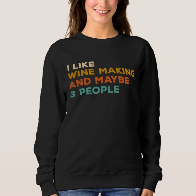 I Like Wine Making And Maybe 3 People Winemaker Wi Sweatshirt (Vorderseite)