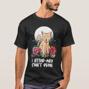 I Litterary Cant sogar Cat Kitten Spaß Cat Mama T-Shirt