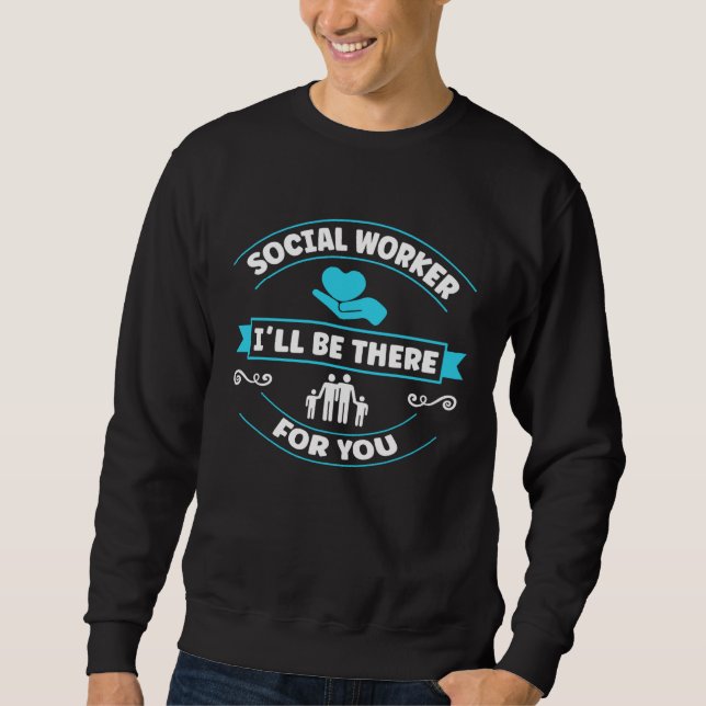 I ll Be There For You Social Worker Sweatshirt (Vorderseite)