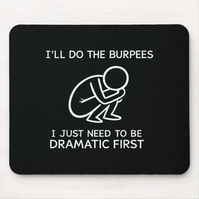 I’ll Do The Burpees I Just Need To Be Dramatic Fir Mousepad (Vorne)