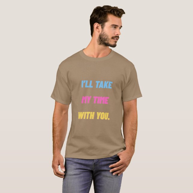 I’ll Take My Time With You.” Minimal  T-Shirt (Vorne ganz)