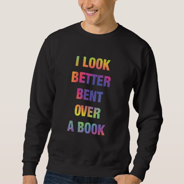 I Look Better Bent Over A Book Funny Sweatshirt (Vorderseite)